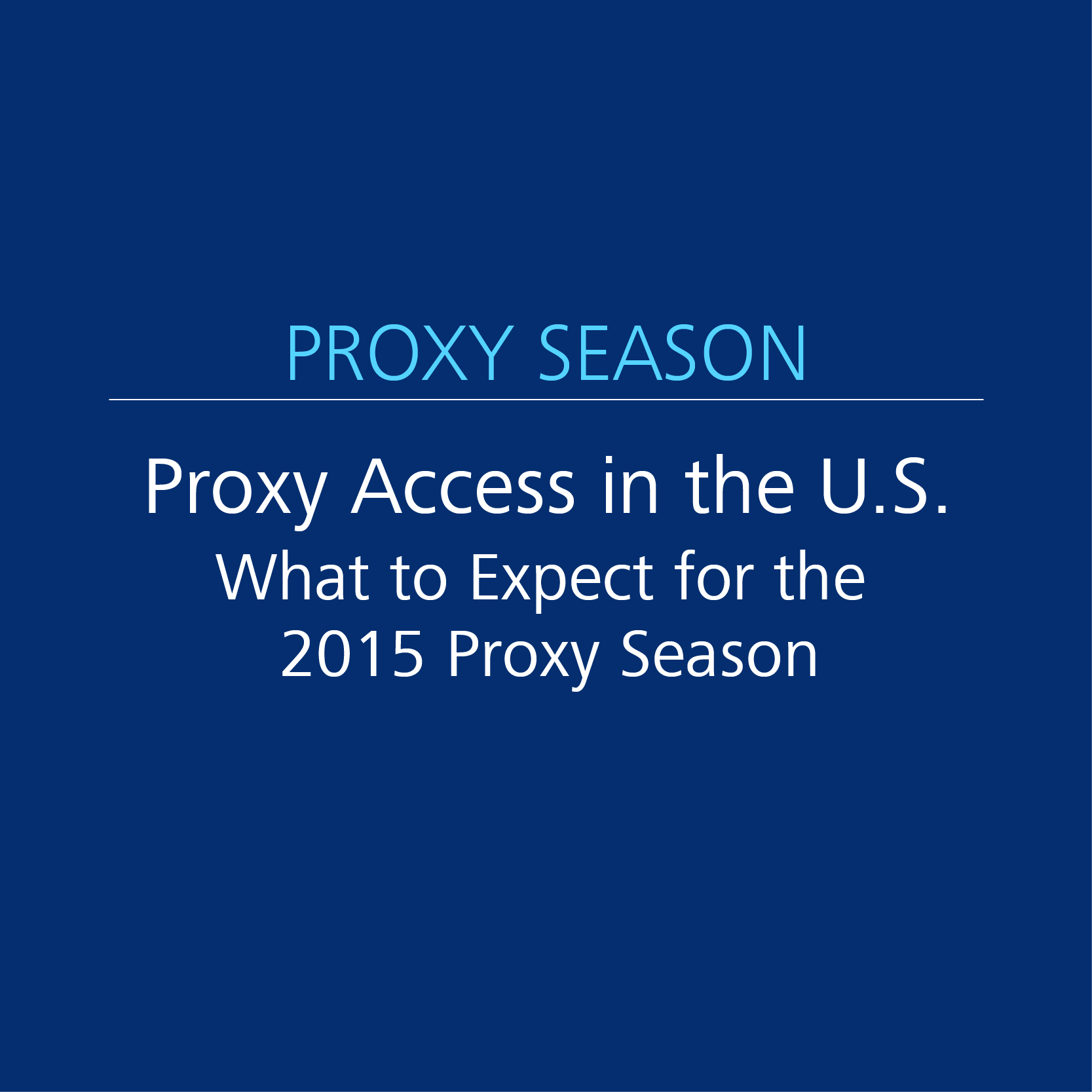 Proxy Access in the United States: What to Expect for the 2015 Proxy Season Proxy Access in the United States: What to Expect for the 2015 Proxy Season