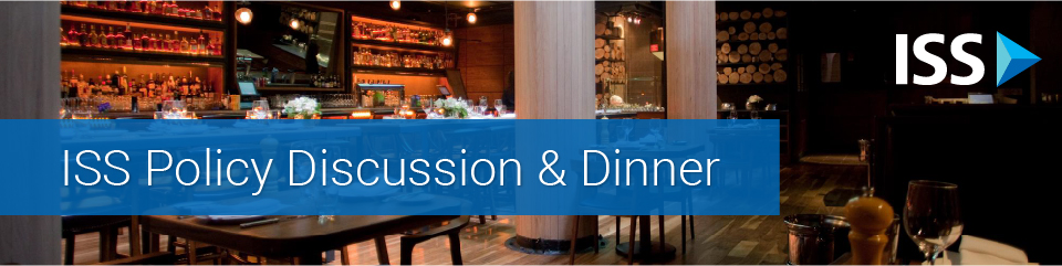 ISS Policy Discussion & Dinner – New York ISS Policy Discussion & Dinner – New York